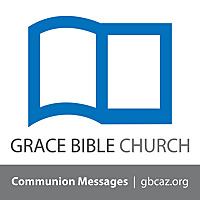 Grace Bible Church - Communion Podcast
