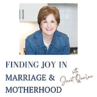 Finding Joy in Marriage & Motherhood, Janet Quinlan