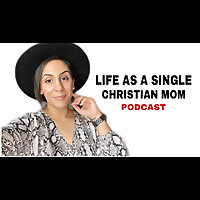 Life As A Single Christian Mom Podcast