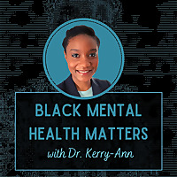 Black Mental Health Matters with Dr. Kerry-Ann