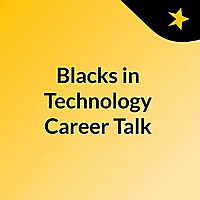 Blacks in Technology Career Talk