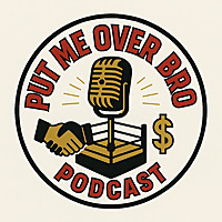 Put Me Over Bro Podcast