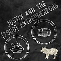 JUSTIN AND THE [FOOD] ENTREPRENEURS