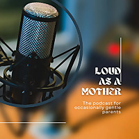 Loud as a Mother