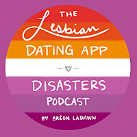The Lesbian Dating App Disasters Podcast