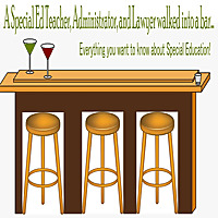 A Special Education Teacher, Administrator and Lawyer walk into a bar....all you ever wanted to know