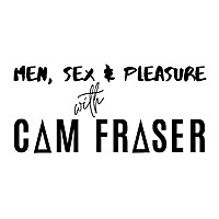 Men, Sex & Pleasure with Cam Fraser