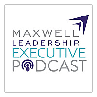 Maxwell Leadership Executive Podcast