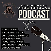 California Underground Podcast: Discussing California Politics Through a Lens of Sanity
