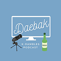 Daebak K-Rambles Podcast: Kdrama Reviews