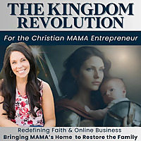 Online Business for Christian Women | The Kingdom Revolution Podcast, Faith, Grow Your Business, Org