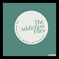 The Addiction Files:  An Addiction Medicine Podcast