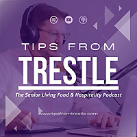Tips from Trestle: The Senior Living Food and Hospitality Podcast