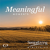 Meaningful Moments with Senior Living Ministries