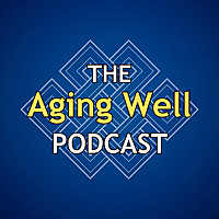 The Aging Well Podcast