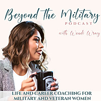 Beyond the Military Podcast: Women Transitioning from the Military, Veteran Women, Confident in Life
