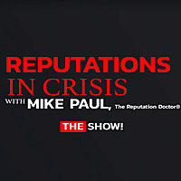 Reputations In Crisis with Mike Paul, The Reputation Doctor®
