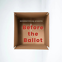 socialservice.sg presents: 'Before the Ballot'