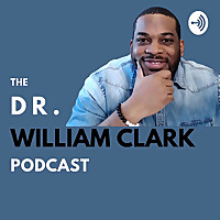The Dr. William Clark Podcast