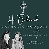 His Beloved Catholic Podcast