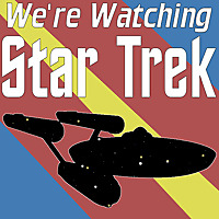 We're Watching Star Trek