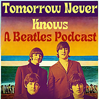 Tomorrow Never Knows-A Beatles Podcast