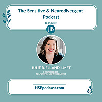 The Sensitive and Neurodivergent Podcast with Julie Bjelland