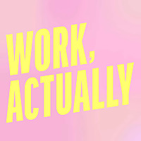 Work, Actually