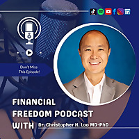 Financial Freedom Podcast with Dr. Christopher H. Loo, MD-PhD