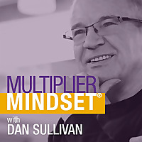 Multiplier Mindset® with Dan Sullivan