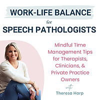 Work Life Balance for Speech Pathologists: Mindful Time Management Tips for Therapists, Clinicians, 