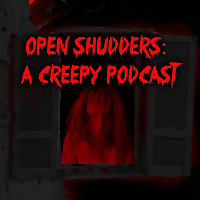 Open Shudders: A Creepy Podcast