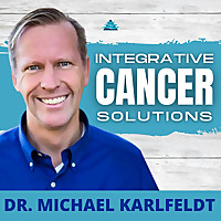Integrative Cancer Solutions with Dr. Karlfeldt