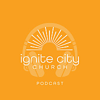 Ignite City Church Podcast