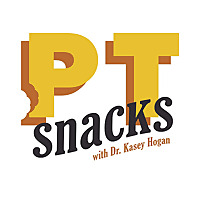 PT Snacks Podcast: Physical Therapy with Dr. Kasey Hankins