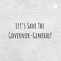 Let's Save The Governor-General!