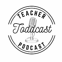 Toddcast Teacher Podcast