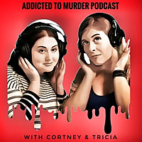 Addicted to Murder Podcast: A True Crime Experience