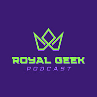 Royal Geek Podcast