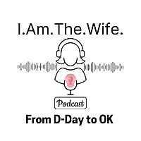 I Am The Wife: From D-day to OK