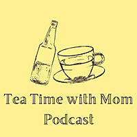 Tea Time with Mom