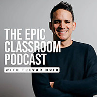 The Epic Classroom with Trevor Muir