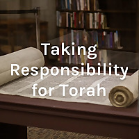 Taking Responsibility for Torah