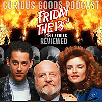 The Curious Goods Podcast - Reviewing Friday The 13th: The Series