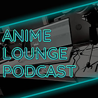 Anime Lounge Podcast