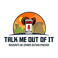 Talk Me Out of It: Arizona's #1 Sports Betting Podcast
