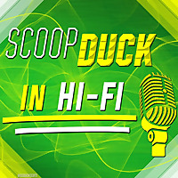 ScoopDuck in Hi-Fi