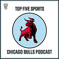 Top Five Sports Chicago Bulls Podcast