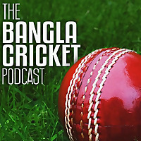 The Bangla Cricket Podcast