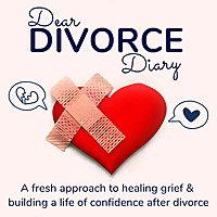 Dear Divorce Diary: A Fresh Approach To Healing Grief & Building A Life Of Confidence After Divorce